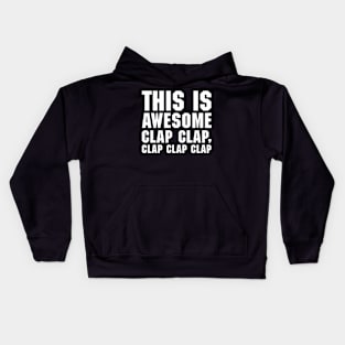 THIS IS AWESOME, CLAP CLAP, CLAP CLAP CLAP! Kids Hoodie